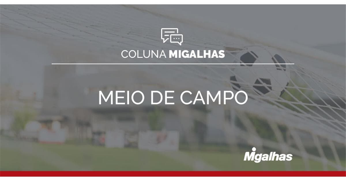 Um projeto grandioso para a CBF: a posição do mercado – Parte XII